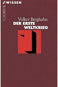 Der Erste Weltkrieg.   - Volker Berghahn / Beck'sche Reihe ; 2312 : C. H. Beck Wissen