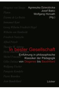 In bester Gesellschaft: Einführung in philosophischer Klassiker der Pädagogik