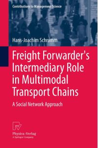 Freight Forwarder`s Intermediary Role in Multimodal Transport Chains  - A Social Network Approach