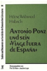 Antonio Ponz und sein Viage fuera de EspaÃ±a (Studien und Dokumente zur Geschichte der romanischen Literaturen, Band 10)