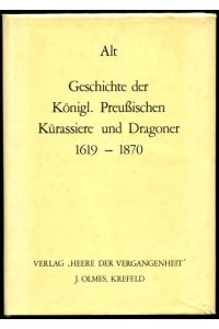Geschichte der Königl. Preußischen Kürassiere und Dragoner 1619-1870.   - Photomechanischer Nachdruck der Ausgabe von 1870.