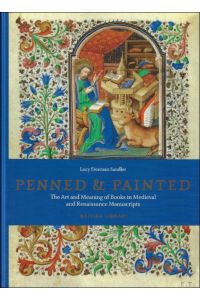 PENNED & PAINTED : The Art and Meaning of Books in Medieval and Renaissance Manuscripts