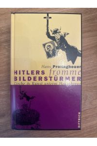 Hitlers fromme Bilderstürmer. Kirche und Kunst unterm Hakenkreuz.