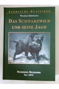Das Schwarzwild und seine Jagd : mit zahlreichen Leisten und Vignetten.   - [Hrsg.: Julius-Neumann-Stiftung/Deutsche Jagdbibliothek] / Jagdliche Klassiker