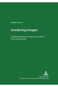 Gendering Images  - Geschlechterinszenierung in den Filmen Pedro Almodóvars