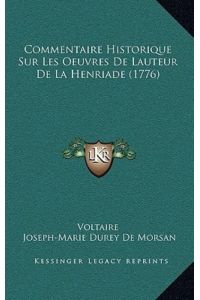 Commentaire Historique Sur Les Oeuvres De Lauteur De La Henriade (1776)