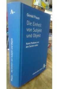 Die Einheit von Subjekt und Objekt.   - Kants Probleme mit den Sachen selbst.