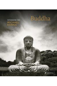 Buddha. Fotografien von Michael Kenna  - Mit 104 inspirierenden Buddhaporträts aus aller Welt