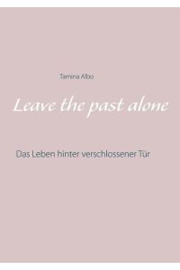 Leave the Past Alone  - Das Leben hinter verschlossener Tür