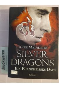 Silver Dragons. Ein brandheisses Date. [Silver-Dragons-Reihe, Bd. 1].