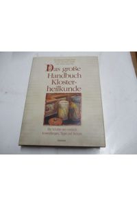 Das große Handbuch Klosterheilkunde. Alte Schätze neu entdeckt. Anwendungen, Tipps und Rezepte.