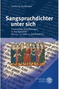 Sangspruchdichter unter sich  - Namentliche Erwähnungen in den Sprüchen des 12., 13. und 14. Jahrhunderts