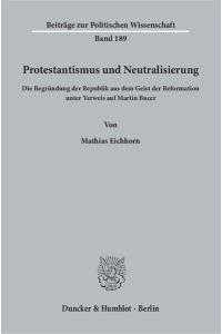 Protestantismus und Neutralisierung.   - Die Begründung der Republik aus dem Geist der Reformation unter Verweis auf Martin Bucer.