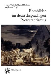 Rombilder im deutschsprachigen Protestantismus  - Begegnungen mit der Stadt im langen 19. Jahrhundert
