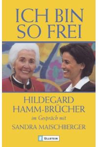Ich bin so frei : Hildegard Hamm-Brücher im Gespräch mit Sandra Maischberger.   - Ullstein ; 36681