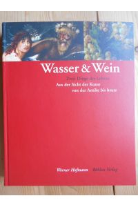 Wasser & Wein : zwei Dinge des Lebens ; aus der Sicht der Kunst von der Antike bis heute  - [Katalog zur gleichnamigen Ausstellung in der Kunst-Halle Krems].