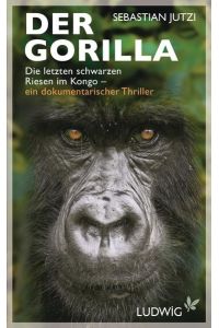 Der Gorilla: Die letzten schwarzen Riesen im Kongo - ein dokumentarischer Thriller