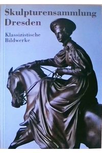 Skulpturensammlung Dresden  - Die Werke des Klassizismus