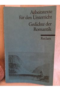 Gedichte der Romantik: für die Sekundarstufe.   - (= Reclams Universal-Bibliothek, Nr. 15023, Arbeitstexte für den Unterricht).