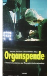 Organspende.   - kritische Ansichten zur Transplantationsmedizin.