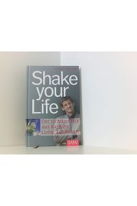Shake your Life: Der richtige Mix aus Karriere, Liebe, Lebensart (Dein Leben)