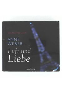 Eva Mattes liest: Anne Weber, Luft und Liebe, ungekürzte Lesung