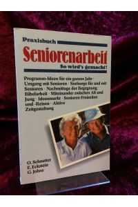 Praxisbuch Seniorenarbeit. So wirds gemach!  - (= Edition C: Wege zum Dienst / W / Wege zum Dienst ; 28 : Werkbuch)