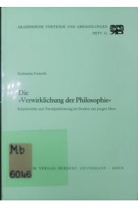 Die 'Verwirklichung der Philosophie'.   - Subjektivität und Verobjektivierung im Denken des jungen Marx.