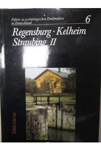 Regensburg - Kelheim - Straubing.   - Teil 2: Archäologische und historische Denkmäler - Exkursionen I bis III.  Führer zu archäologischen Denkmälern in Deutschland. Band 6.