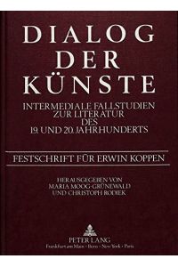 Dialog der Künste : intermediale Fallstudien zur Literatur des 19. und 20. Jahrhunderts - Festschrift für Erwin Koppen.