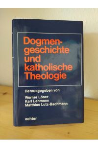 Dogmengeschichte und katholische Theologie. [Herausgegeben von Werner Löser, Karl Lehmann und Matthias Lutz-Bachmann].