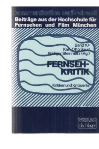 Fernsehkritik : Kritiker und Kritisierte.   - Karl-Otto Saur ; Rüdiger Steinmetz (Hrsg.) / Kommunikation audiovisuell ; Bd. 10.