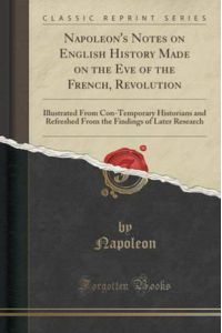 Napoleon, N: Napoleon`s Notes on English History Made on the