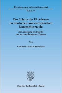 Der Schutz der IP-Adresse im deutschen und europäischen Datenschutzrecht.   - Zur Auslegung des Begriffs des personenbezogenen Datums.