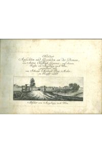 Hundert Ansichten und Gegenden an der Donau, von Anton Christoph Gignoux, auf seinen Reisen von Augsburg nach Wien, gezeichnet, und von Johann Michael Frey, Maler, in Kupfer radirt.