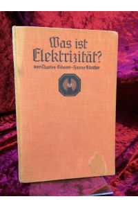 Was ist Elektrizität? Erzählungen eines Elektrons.   - Autorisierte freie Bearbeitung nach dem Englischen des Ch. R. Gibson von Hanns Günther.