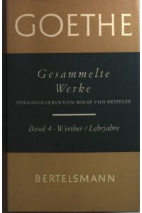 Gesammelte Werke in sieben Bänden: BAND 4: Die Leiden des jungen Werthers/ Wilhelm Meisters Lehrjahre.   - hrsg. von Bernt von Heiseler;