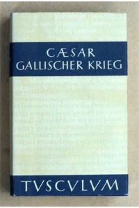 Der Gallische Krieg. Lateinisch - deutsch.