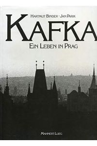 Kafka : ein Leben in Prag.   - Text u. Bilddokumentation: Hartmut Binder. Idee und Photos: Jan Parik,