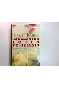 Im Namen der toten Prinzessin : Roman eines Lebens.   - Aus d. Franz. von Brigitte Weidmann