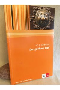 E. T. A. Hoffmann: Der goldene Topf, Ein Märchen aus der neuen Zeit.   - (= Editionen für den Literaturunterricht; Editionen mit Materialien).