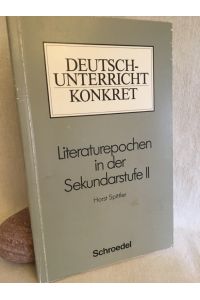 Literaturepochen in der Sekundarstufe II.   - (= Deutschunterricht konkret).