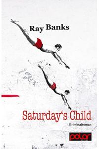 Saturday's child.   - Ray Banks ; aus dem Englischen von Robert Brack
