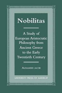 Nobilitas. A Study of European Aristocratic Philosophy from Ancient Greece to the Early Twentieth Century