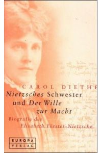 Nietzsches Schwester und Der Wille zur Macht. Biografie der Elisabeth Förster-Nietzsche