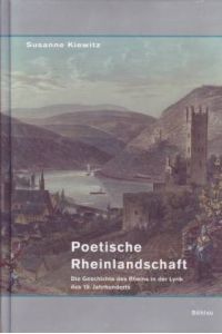Poetische Rheinlandschaft. Die Geschichte des Rheins in der Lyrik des 19. Jahrhunderts