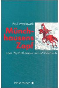 Münchhausens Zopf oder Psychotherapie und Wirklichkeit. Aufsätze und Vorträge über menschliche Probleme in systemisch-konstruktivistischer Sicht