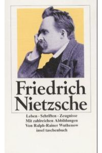 Friedrich Nietzsche. Leben, Schriften, Zeugnisse