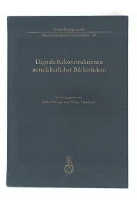 Digitale Rekonstruktionen mittelalterlicher Bibliotheken (Trierer Beiträge zu den Historischen Kulturwissenschaften 12)