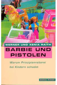 Barbie und Pistolen. Warum Prinzipienreiterei bei Kindern schadet